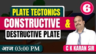 DAY 6  PLATE TECTONIC CONSTRUCTIVE amp DESTRUCTIVE PLATE  All Govt Exams  BY C K KARAN SIR [upl. by Aizat726]