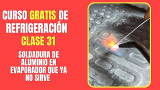 CURSO GRATIS DE REFRIGERACIÓN Clase 31  Soldadura de aluminio en evaporador que ya no sirve [upl. by Hultin]