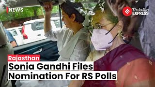 Sonia Gandhi Files For Rajya Sabha Nomination From Congress Priyanka May Take Over Raebareli Seat [upl. by Brill]