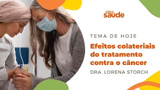 Efeitos colateriais do tratamento contra o câncer  Dra Lorena Storch  Vida e Saúde 30092024 [upl. by Harwell]