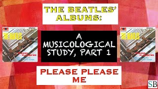 The Beatles Albums a Musicological Study Part 1 “Please Please Me” [upl. by Thun]