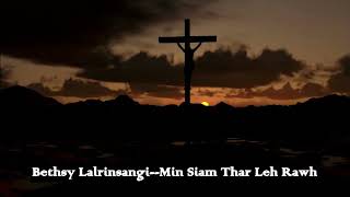 Bethsy Lalrinsangi  Min Siam Thar Leh Rawh [upl. by Anirbys]