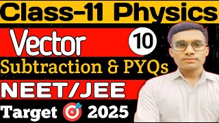 L10 Vector  NEET amp JEE  Class  11 Physics  Vector Subtraction amp Numerical amp PYQs  Gyan Singh [upl. by Downes]