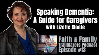 Speaking Dementia A Guide for Caregivers with Lizette Cloete [upl. by Oriaj]