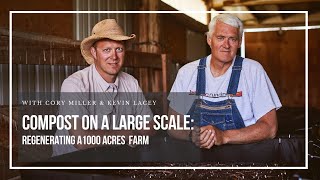 Compost on a large scale Regenerating 1000 acres With Cory Miller and Kevin Lackey [upl. by Dodge947]