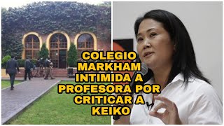 Colegio Markham intimida a profesora por criticar a Keiko Fujimori [upl. by Yelsew486]