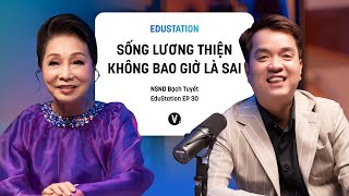 Sống lương thiện không bao giờ là sai  NSND Bạch Tuyết  EduStation EP30 [upl. by Culley854]