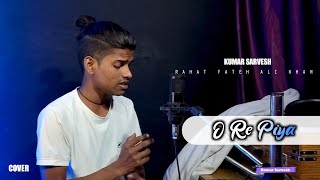 O Re Piya  Cover  Kumar Sarvesh  Rahat Fateh Ali Khan [upl. by Baynebridge792]