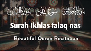 Surah Ikhlas Al Falaq amp An Nas  Beautiful Quran Recitation [upl. by Aslam]