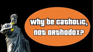 Why be Catholic not Orthodox [upl. by Illil]