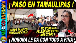 NOROÑA LLEGA A TAMAULIPAS TREMENDO MENSAJE A OPOSICIÓN Y A NORMA PIÑA [upl. by Elon]