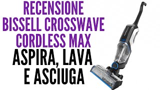 Recensione Bissell CrossWave Cordless Max ASPIRA LAVA E ASCIUGA [upl. by Wavell]