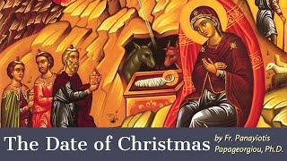 quotThe Date of Christmasquot by Father Panayiotis PhD [upl. by Dallis]