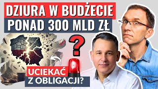 Dziura w budżecie na ponad 300 mld zł – czy to już czas na ewakuację z obligacji skarbowych [upl. by Cattier]