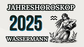 WASSERMANN JAHRESHOROSKOP FÜR 2025 [upl. by Ednutey]