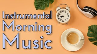 Instrumental Morning Music  Upbeat WakeUp Songs  2 Hours [upl. by Aivul]