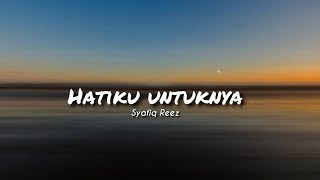 HATIKU UNTUKNYA  SYAFIQ REEZ  LIRIK VIDEO [upl. by Perrins]