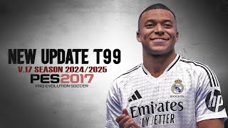 PES 2017 PATCH T99 V17 UPDATE SEASON 20242025 VERSI PREMIUM [upl. by Mak]