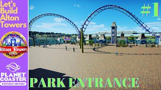 Let’s Build Alton Towers  Park Entrance  Planet Coaster Console Edition  1 [upl. by Etnahsa169]