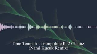 Tinie Tempah  Trampoline ft 2 Chainz Nami Kucuk Remix [upl. by Einram]