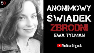 EWA TYLMAN  ANONIMOWY ŚWIADEK ZBRODNI  PODCAST KRYMINALNY [upl. by Aman]