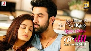 Aaj Jaane Ki Zid Na Karo  Lyric Video  Ae Dil Hai Mushkil  Ranbir  Aishwarya  Pritam  Shilpa [upl. by Anivlek]