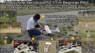 HobbyZone Aeroscout S2 11m Beginner Pilot First Flight 7 Crashes Completely Totaled amp Rebuilt [upl. by Aelber424]