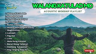 Trending Best Tagalog Worship Songs 2025  Acoustic Mix 🙏😇  Walang Katulad Mo [upl. by Zeuqirdor871]