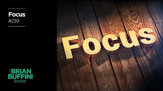 Avoid Distractions amp Develop Laser Focus 239  The Brian Buffini Show [upl. by Rust]