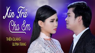 Xin Trả Cho Em  Thiên Quang ft Quỳnh Trang MV Official [upl. by Reyotal]