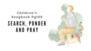 Search Ponder and Pray  LDS Primary Song Sing Along [upl. by Atinahc]