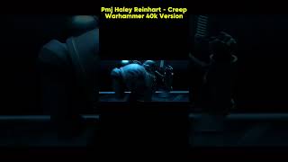 Creep Haley Reinhart Warhammer 40k Version [upl. by Yerd]