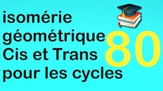 80isomérie géométrique quotCisquot et quotTransquot  cas des cycles cycloalcane [upl. by Goodard]