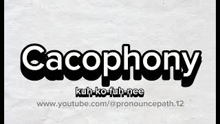 How to pronounce Cacophony [upl. by Bensen]