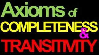 03 Axioms of Completeness and Transitivity Series of 7 vids on Preferences and ICs [upl. by Dorelia]