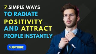 7 Simple Ways to Radiate Positivity and Attract People Instantly [upl. by Sarah679]