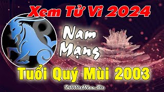 Xem tử vi tuổi Quý Mùi 2003 năm 2024 Nam mạng Vận Hạn  Tài Lộc đầy đủ chi tiết nhất [upl. by Arocat]