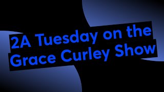 2A Tuesday on the Grace Curley Show [upl. by Lahcsap504]