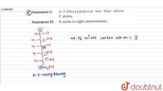 Statement I D3 Deoxyglucose has gfour chiral C atoms Statement II It exists in eight stereoi [upl. by Noach]