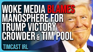 Woke Media BLAMES Manosphere For Trump Victory Steven Crowder Ben Shapiro AND Tim Pool [upl. by Colbert]