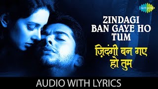 Zindagi Ban Gaye Ho Tum with lyrics  ज़िन्दगी बन गए हो तुम  Alka Yagnik  Udit Narayan  Kasoor [upl. by Prakash]