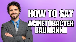 How To Pronounce Acinetobacter Baumannii Correctly [upl. by Esidnac653]