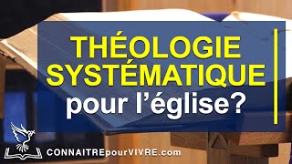 Pourquoi la THÉOLOGIE SYSTÉMATIQUE est essentielle pour l’Église locale [upl. by Targett494]