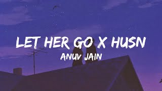 Let Her Go X Husn Lyrics  Anuv Jain Gravero Mashup [upl. by Enicnarf578]