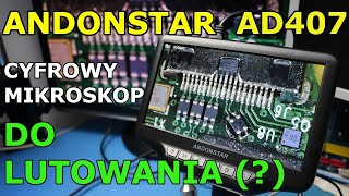 Andonstar AD407  mikroskop cyfrowy do lutowania dla elektronika RECENZJA [upl. by Adnohsat852]