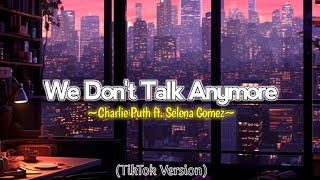 We Dont Talk Anymore  Lyrics Tiktok Version  Charlie Puth ft Selena Gomez [upl. by Janie]