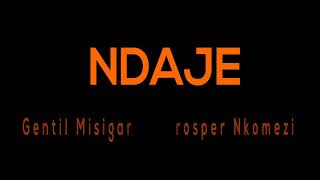 Ndaje by Gentil Misigaro amp Prosper Nkomezi lyrics video [upl. by Groh787]