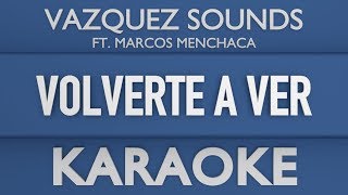 Vázquez Sounds  Volverte a Ver ft Marcos Menchaca Karaoke [upl. by Noivad]