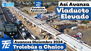 Así va el VIADUCTO ELEVADO del TROLEBÚS a CHALCO Primer ESTACIÓN Elevada Diciembre 2024 [upl. by Leksehc]