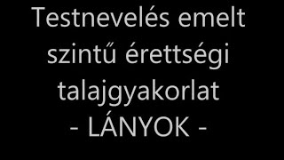 Testnevelés emelt szintű érettségi LÁNY talajgyakorlat és rávezető gyakorlatok [upl. by Anibla]